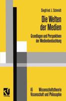 Die Welten der Medien: Grundlagen und Perspektiven der Medienbeobachtung (Wissenschaftstheorie, Wissenschaft und Philosophie) 3322865134 Book Cover