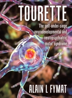 Tourette: The self-under-siege neurodevelopmental and neuropsychiatric motor syndrome 1779410263 Book Cover