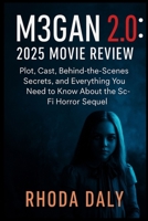 M3GAN 2.0: 2025 Movie Review: Plot, Cast, Behind-the-Scenes Secrets, and Everything You Need to Know About the Sci-Fi Horror Sequel B0F3Y2P7D8 Book Cover