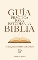 Guía Práctica Para Estudiar La Biblia: 30 Días Para Escudriñar Las Escrituras B0FWNN7Y1M Book Cover