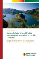 Variabilidade e tendências pluviométricas na bacia do Rio Doce/MG: Uma análise do regime de chuvas e suas tendências futuras na bacia hidrográfica 6139626072 Book Cover