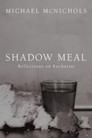 Shadow Meal: Reflections on Eucharist 1608993604 Book Cover