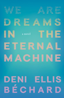 We Are Dreams in the Eternal Machine 1571311483 Book Cover