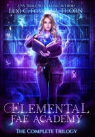 Elemental Fae Academy : The Complete Trilogy 1950694690 Book Cover