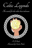 Celtic Legends: The Search for the White Bear Talisman 1803810416 Book Cover