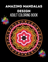 Amazing mandala design: adult coloring book B08T7J58BJ Book Cover