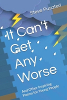 It Can't Get Any Worse: And Other Inspiring Poems for Young People B0GK79SF3P Book Cover