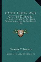 Cattle Traffic and Cattle Diseases: Their Influence on the Price of Meat, an Appeal to the Public 1120172306 Book Cover