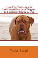Have Fun Training and Understanding your Dogues de Bordeaux Puppy & Dog 1477472312 Book Cover