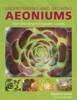 Understanding and Growing Aeoniums: From wild origins to garden success 0719846005 Book Cover