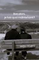 Bon alors, je fais quoi maintenant ? (French Edition) B0GHQHCBDJ Book Cover