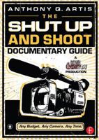 The Shut Up and Shoot Documentary Guide: A Down & Dirty DV Production 0240809351 Book Cover