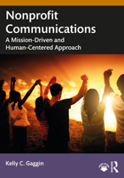 Nonprofit Communications: A Mission-Driven and Human-Centered Approach 1032461144 Book Cover
