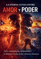 La eterna lucha entre el amor y el poder: Escrito para unir a las person (Spanish Edition) 9083727637 Book Cover