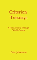 Criterion Tuesdays: A Fan's Journey Through World Cinema B0CDFJYT3W Book Cover
