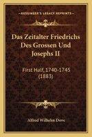 Das Zeitalter Friedrichs Des Grossen Und Josephs II: First Half, 1740-1745 (1883) 1144652448 Book Cover