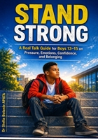 My Boy, Stand Strong !!!: A Real Talk Guide for Boys 13–15 on Pressure, Emotions, Confidence, and Belonging (Real Talk Teen Guides) B0GXPF5Y3Q Book Cover