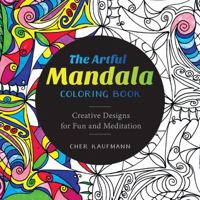 The Artful Mandala Coloring Book: Creative Designs for Fun and Meditation 1581573529 Book Cover