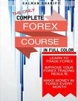 Complete Forex Course : Learn to Trade Forex, Improve Your Forex Trading Results, Make Money in Forex Every Month 1530420571 Book Cover