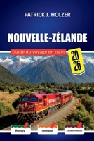 NOUVELLE-ZÉLANDE Guide du voyage en train 2026: Frais de réservation cachés, correspondances en ferry et découpements honnêtes des coûts pour les ... traversant les Alpes du Sud (French Edition) B0H2CWZN49 Book Cover