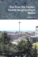 Out from the Center: Seattle Neighborhood Walks 1312044403 Book Cover