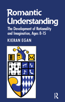 Romantic Understanding: The Development of Rationality and Imagination, Ages 8-15 0415903483 Book Cover