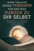 DEINE TÄGLICHE DOSIS THERAPIE FÜR DEN WEG ZURÜCK ZU DIR SELBST: 100 kurze Impulse für mehr Selbstvertrauen, gesunde Grenzen, emotionale Klarheit und einen stabileren Alltag (German Edition) B0HD3C2Q6P Book Cover