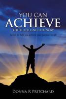 You Can Achieve the Fulfilling Life Now 1498401961 Book Cover