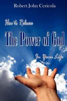 How To Release The Power Of God In Your Life! 1461024412 Book Cover