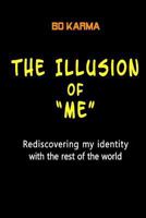 The Illusion of "Me": Rediscovering my identity with the rest of the world 1502303728 Book Cover