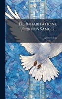 De Inhabitatione Spiritus Sancti... - Primary Source Edition 1024669084 Book Cover
