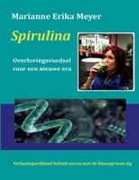 Spirulina - Overlevingsvoedsel voor een nieuwe era: Verbazingwekkend helend succes met de blauwgroene alg (Dutch Edition) 3695731176 Book Cover