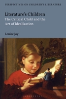 Literature's Children: The Critical Child and the Art of Idealization 1350178241 Book Cover