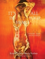It`s all in your heart: Poems and paintings B0CNXVJBRW Book Cover