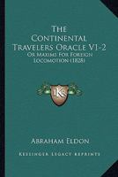 The Continental Travelers Oracle V1-2: Or Maxims For Foreign Locomotion 1165134101 Book Cover