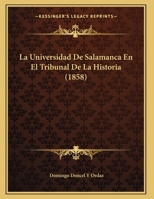 La Universidad De Salamanca En El Tribunal De La Historia (1858) 1162298219 Book Cover