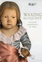 Waxing Eloquent: Italian Portraits in Wax 8889854839 Book Cover