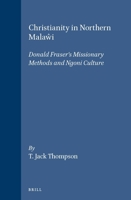 Christianity in Northern Malawi: Donald Fraser's Missionary Methods and Ngoni Culture 9004102086 Book Cover