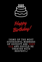 Happy Birthday: Some of the most successful members of society are very old and should be treated with respect.: Funny gag gift for good friends or co-workers. 1708424059 Book Cover