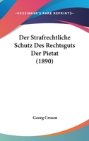Der Strafrechtliche Schutz Des Rechtsguts Der Pietat (1890) 1148225978 Book Cover