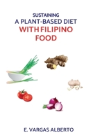 Sustaining A Plant-Based Diet With Filipino Food 0648576019 Book Cover