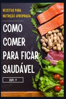 COMO COMER PARA FICAR SAUDÁVEL: Receitas fáceis e saudáveis para uma nutrição adequada B0BC6PKCDR Book Cover