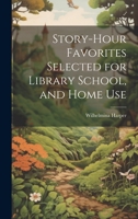 Story-Hour Favorites Selected for Library School, and Home Use 1022019961 Book Cover