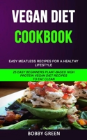 Vegan Diet Cookbook: Easy Meatless Recipes for a Healthy Lifestyle (25 Easy Beginners Plant-Based High Protein Vegan Diet Recipes to Eat Clean) 198978707X Book Cover