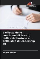 L'effetto delle condizioni di lavoro, della retribuzione e dello stile di leadership su 6206089487 Book Cover