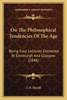 On the Philosophical Tendencies of the Age 0548773335 Book Cover