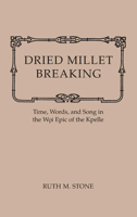 Dried Millet Breaking: Time, Words, and Song in the Woi Epic of the Kpelle 0253318181 Book Cover