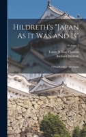 Hildreth's "Japan As It Was and Is": A Handbook of Old Japan, Volume 1 1019073608 Book Cover