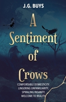 A Sentiment of Crows: Comfortable domesticity. Lingering unfamiliarity. Spiraling insanity. Welcome to reality. (An Unkindness of Ravens Series) 1776454022 Book Cover