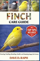 Finch Care Guide: Housing, Feeding, Breeding, Health, and Keeping Happy Pet Finches B0GR2TDTQ2 Book Cover